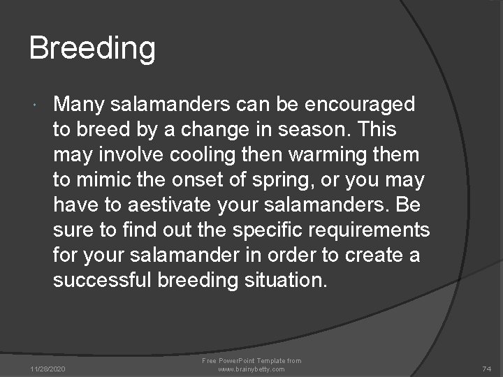 Breeding Many salamanders can be encouraged to breed by a change in season. This Breeding Many salamanders can be encouraged to breed by a change in season. This