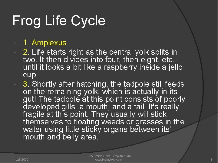 Frog Life Cycle 1. Amplexus 2. Life starts right as the central yolk splits Frog Life Cycle 1. Amplexus 2. Life starts right as the central yolk splits