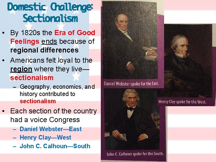 Domestic Challenge: Sectionalism • By 1820 s the Era of Good Feelings ends because