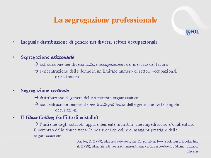 La segregazione professionale • Ineguale distribuzione di genere nei diversi settori occupazionali • Segregazione