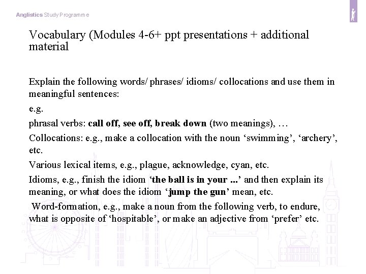 Anglistics Study Programme Vocabulary (Modules 4 -6+ ppt presentations + additional material Explain the