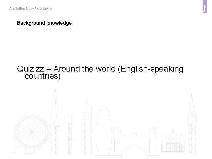 Anglistics Study Programme Background knowledge Quizizz – Around the world (English-speaking countries) 