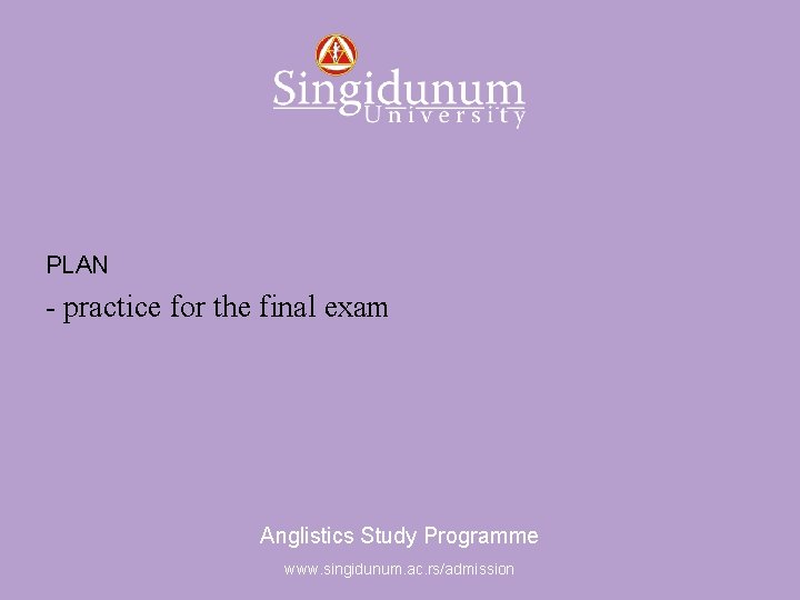 Anglistics Study Programme PLAN - practice for the final exam Anglistics Study Programme www.