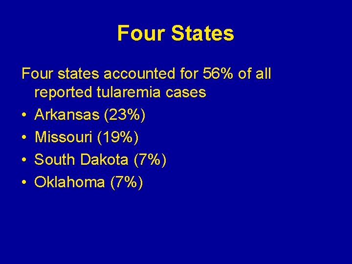 Four States Four states accounted for 56% of all reported tularemia cases • Arkansas Four States Four states accounted for 56% of all reported tularemia cases • Arkansas