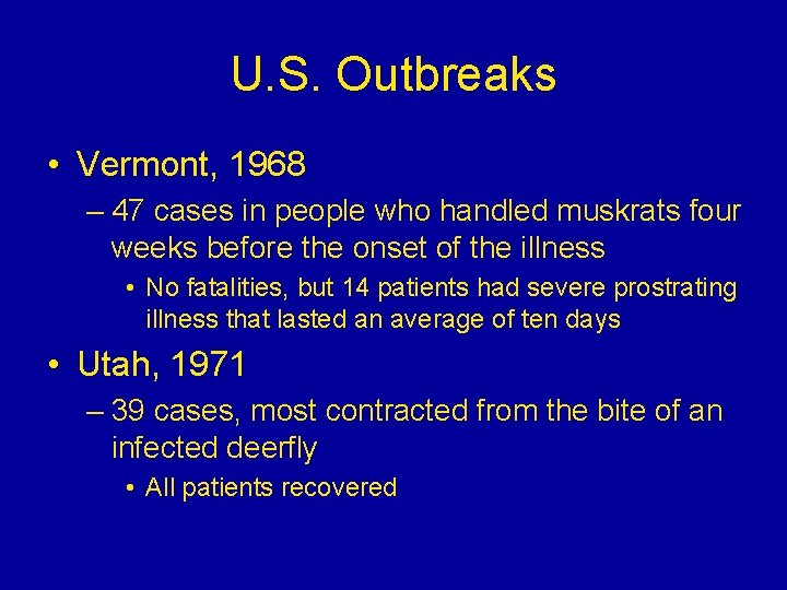 U. S. Outbreaks • Vermont, 1968 – 47 cases in people who handled muskrats U. S. Outbreaks • Vermont, 1968 – 47 cases in people who handled muskrats