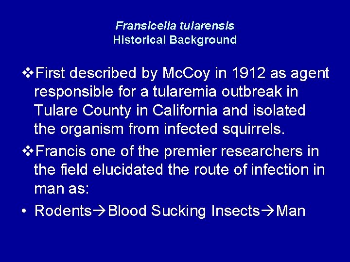 Fransicella tularensis Historical Background v. First described by Mc. Coy in 1912 as agent Fransicella tularensis Historical Background v. First described by Mc. Coy in 1912 as agent