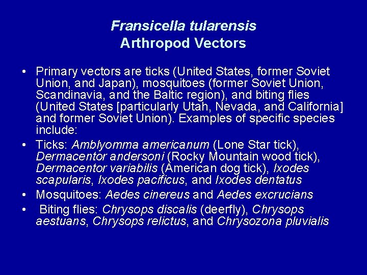 Fransicella tularensis Arthropod Vectors • Primary vectors are ticks (United States, former Soviet Union, Fransicella tularensis Arthropod Vectors • Primary vectors are ticks (United States, former Soviet Union,