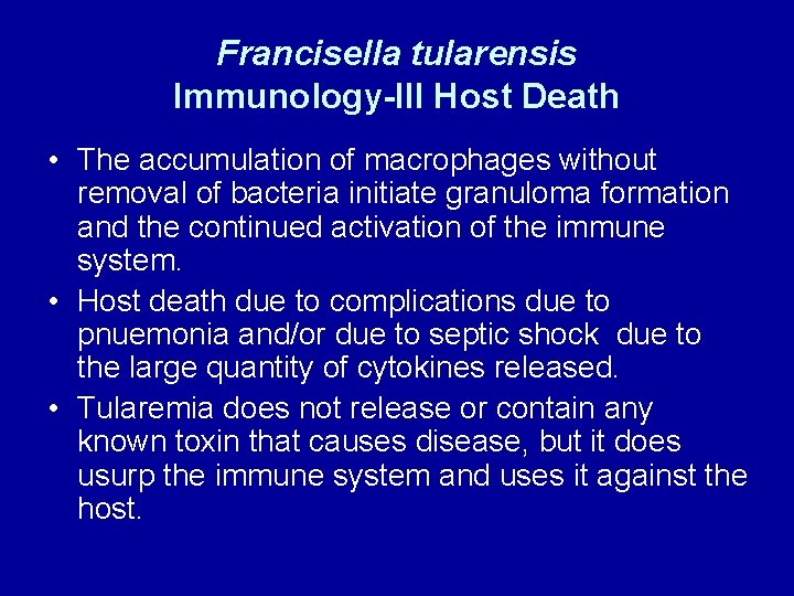 Francisella tularensis Immunology-III Host Death • The accumulation of macrophages without removal of bacteria Francisella tularensis Immunology-III Host Death • The accumulation of macrophages without removal of bacteria