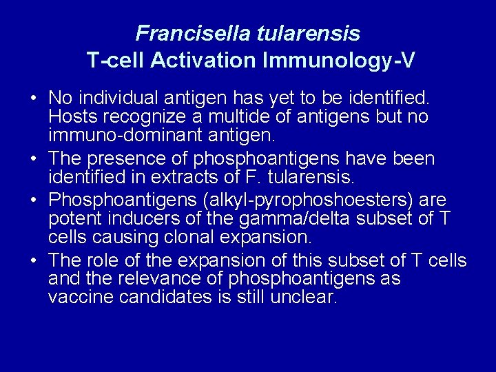Francisella tularensis T-cell Activation Immunology-V • No individual antigen has yet to be identified. Francisella tularensis T-cell Activation Immunology-V • No individual antigen has yet to be identified.