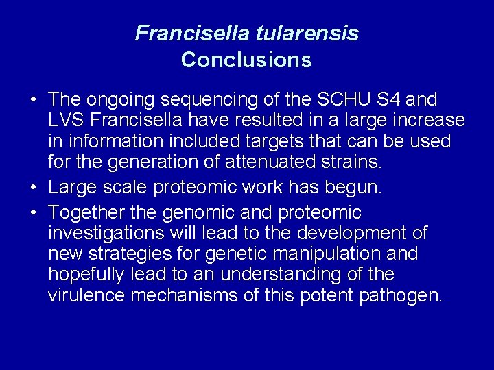 Francisella tularensis Conclusions • The ongoing sequencing of the SCHU S 4 and LVS Francisella tularensis Conclusions • The ongoing sequencing of the SCHU S 4 and LVS