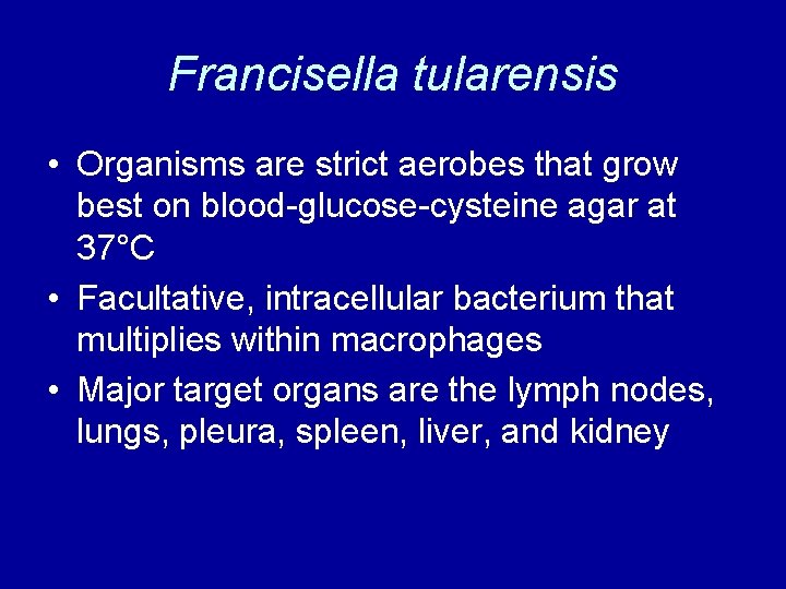 Francisella tularensis • Organisms are strict aerobes that grow best on blood-glucose-cysteine agar at Francisella tularensis • Organisms are strict aerobes that grow best on blood-glucose-cysteine agar at