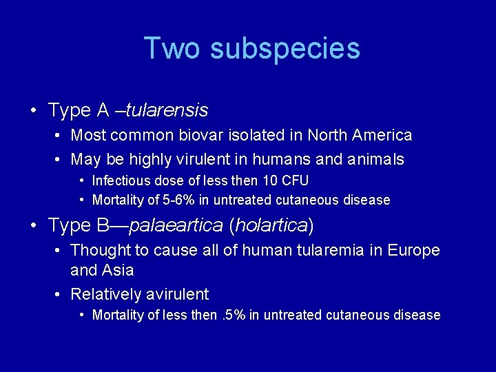 Two subspecies • Type A –tularensis • Most common biovar isolated in North America Two subspecies • Type A –tularensis • Most common biovar isolated in North America