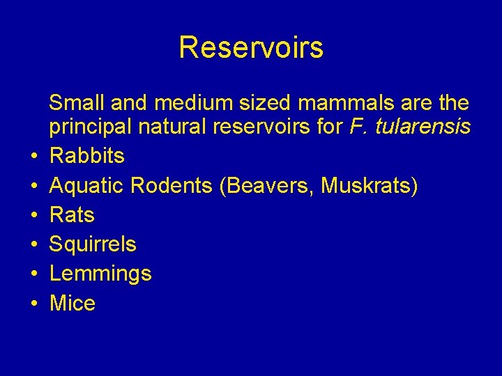 Reservoirs • • • Small and medium sized mammals are the principal natural reservoirs Reservoirs • • • Small and medium sized mammals are the principal natural reservoirs