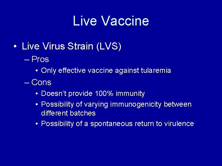 Live Vaccine • Live Virus Strain (LVS) – Pros • Only effective vaccine against Live Vaccine • Live Virus Strain (LVS) – Pros • Only effective vaccine against