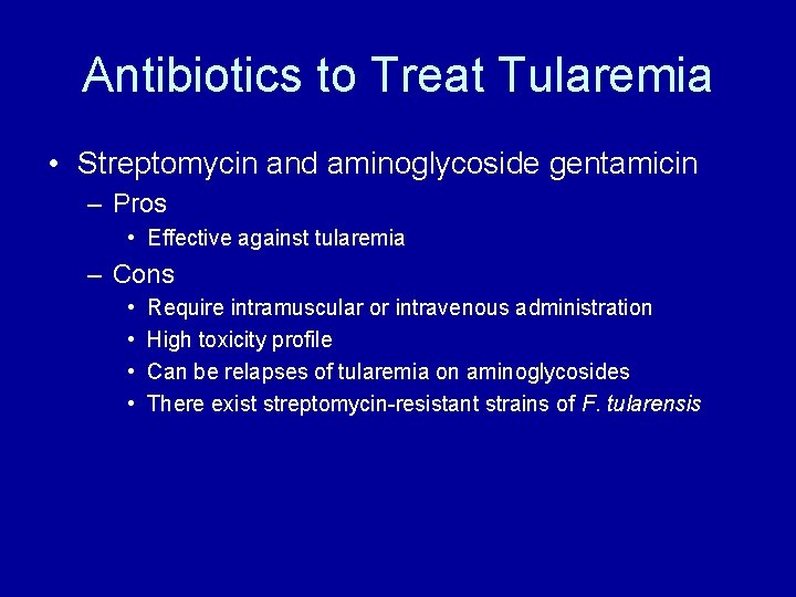 Antibiotics to Treat Tularemia • Streptomycin and aminoglycoside gentamicin – Pros • Effective against Antibiotics to Treat Tularemia • Streptomycin and aminoglycoside gentamicin – Pros • Effective against