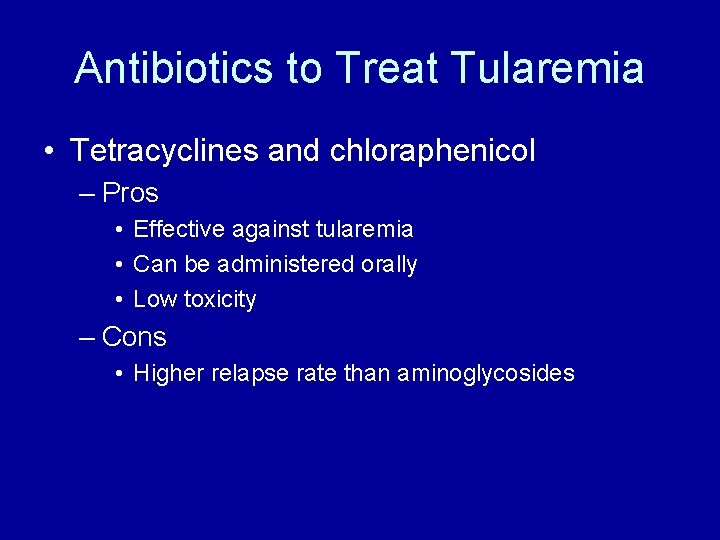 Antibiotics to Treat Tularemia • Tetracyclines and chloraphenicol – Pros • Effective against tularemia Antibiotics to Treat Tularemia • Tetracyclines and chloraphenicol – Pros • Effective against tularemia