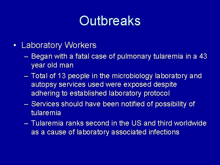 Outbreaks • Laboratory Workers – Began with a fatal case of pulmonary tularemia in Outbreaks • Laboratory Workers – Began with a fatal case of pulmonary tularemia in