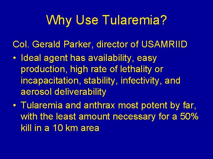 Why Use Tularemia? Col. Gerald Parker, director of USAMRIID • Ideal agent has availability, Why Use Tularemia? Col. Gerald Parker, director of USAMRIID • Ideal agent has availability,