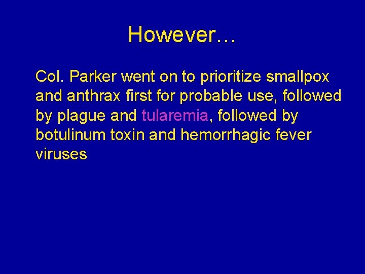 However… Col. Parker went on to prioritize smallpox and anthrax first for probable use, However… Col. Parker went on to prioritize smallpox and anthrax first for probable use,