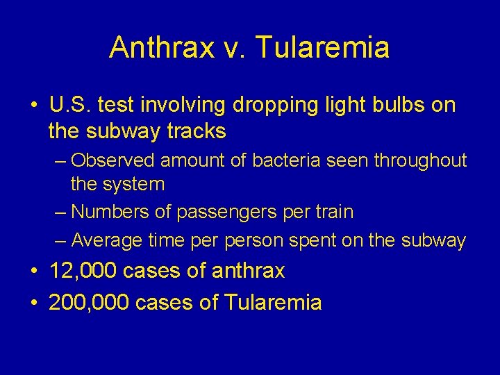 Anthrax v. Tularemia • U. S. test involving dropping light bulbs on the subway Anthrax v. Tularemia • U. S. test involving dropping light bulbs on the subway