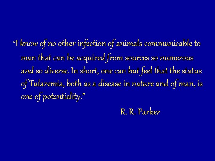 “I know of no other infection of animals communicable to man that can be “I know of no other infection of animals communicable to man that can be