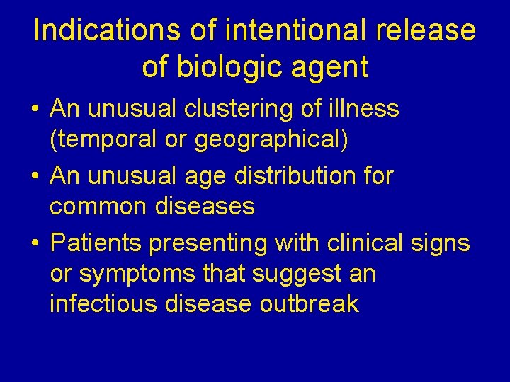 Indications of intentional release of biologic agent • An unusual clustering of illness (temporal Indications of intentional release of biologic agent • An unusual clustering of illness (temporal
