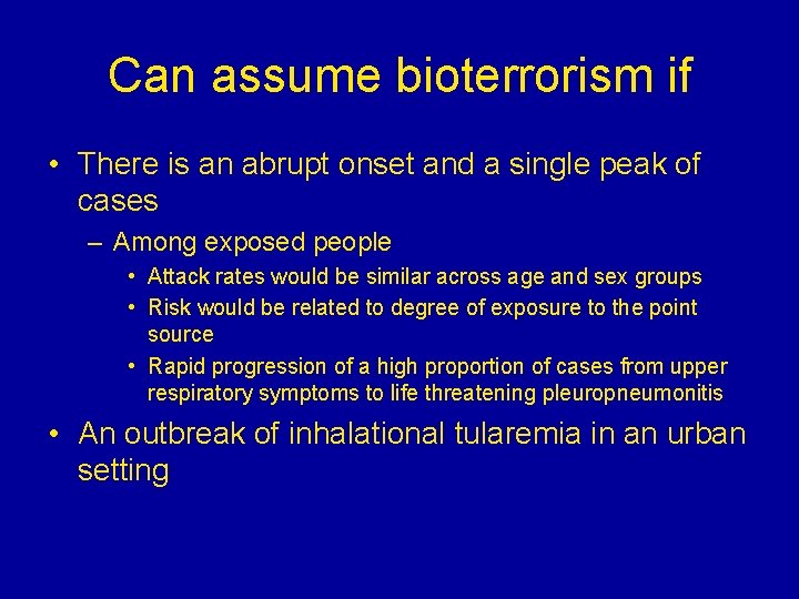 Can assume bioterrorism if • There is an abrupt onset and a single peak Can assume bioterrorism if • There is an abrupt onset and a single peak