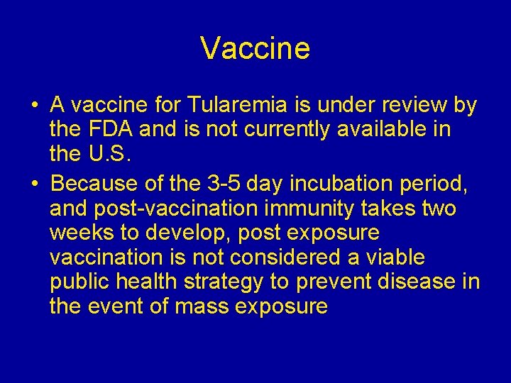 Vaccine • A vaccine for Tularemia is under review by the FDA and is Vaccine • A vaccine for Tularemia is under review by the FDA and is