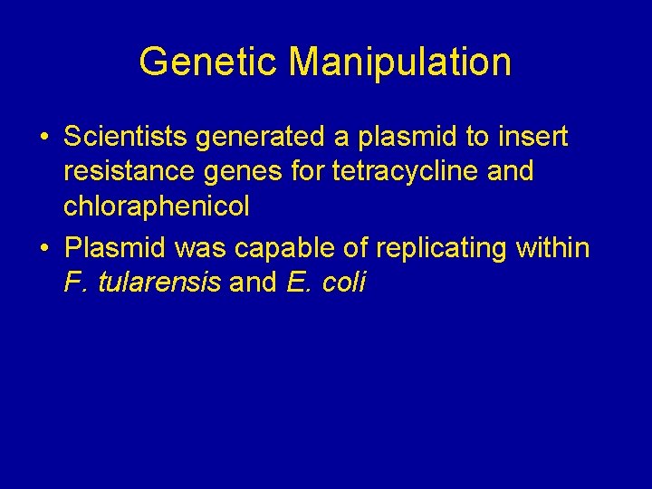 Genetic Manipulation • Scientists generated a plasmid to insert resistance genes for tetracycline and Genetic Manipulation • Scientists generated a plasmid to insert resistance genes for tetracycline and