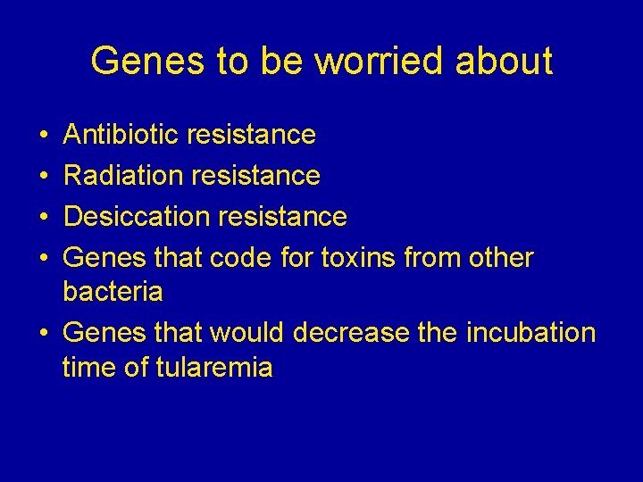 Genes to be worried about • • Antibiotic resistance Radiation resistance Desiccation resistance Genes Genes to be worried about • • Antibiotic resistance Radiation resistance Desiccation resistance Genes
