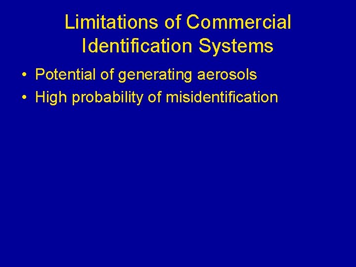 Limitations of Commercial Identification Systems • Potential of generating aerosols • High probability of Limitations of Commercial Identification Systems • Potential of generating aerosols • High probability of