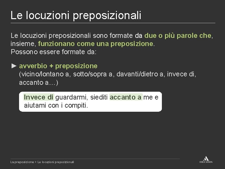 Le locuzioni preposizionali sono formate da due o più parole che, insieme, funzionano come