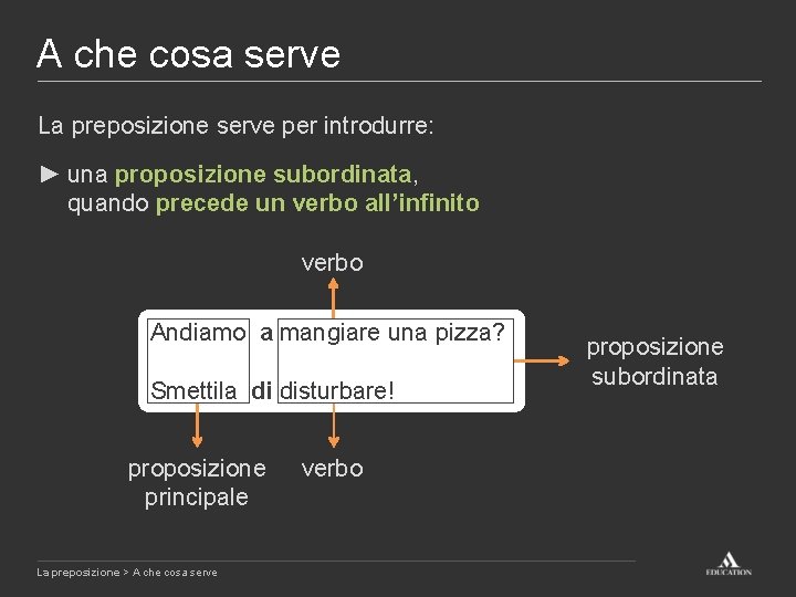 A che cosa serve La preposizione serve per introdurre: ► una proposizione subordinata, quando