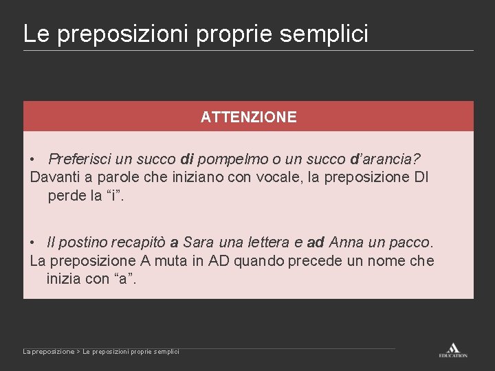 Le preposizioni proprie semplici ATTENZIONE • Preferisci un succo di pompelmo o un succo