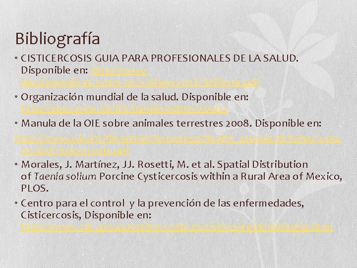 Bibliografía • CISTICERCOSIS GUIA PARA PROFESIONALES DE LA SALUD. Disponible en: http: //wwwlab. biomedicas.