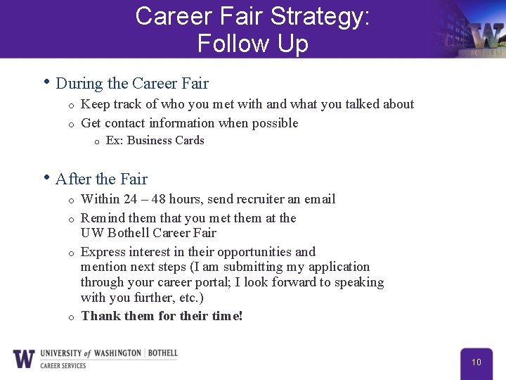 Career Fair Strategy: Follow Up • During the Career Fair Keep track of who