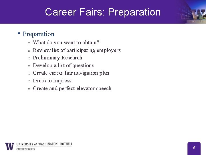 Career Fairs: Preparation • Preparation o o o o What do you want to