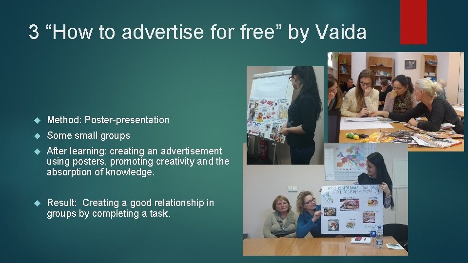 3 “How to advertise for free” by Vaida Method: Poster-presentation Some small groups After
