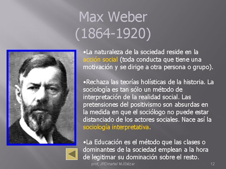 Max Weber (1864 -1920) • La naturaleza de la sociedad reside en la acción