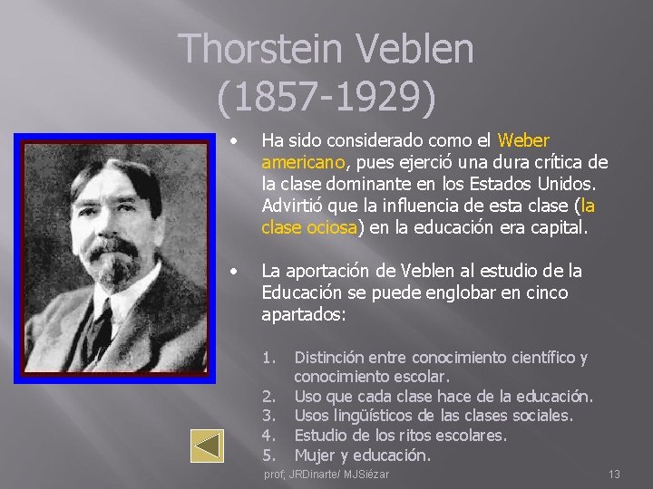 Thorstein Veblen (1857 -1929) • Ha sido considerado como el Weber americano, pues ejerció
