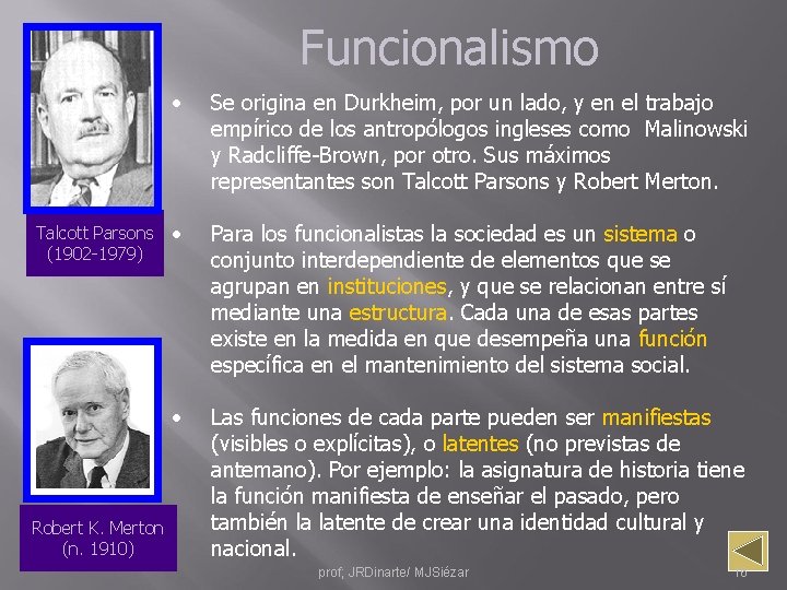 Funcionalismo Talcott Parsons (1902 -1979) Robert K. Merton (n. 1910) • Se origina en