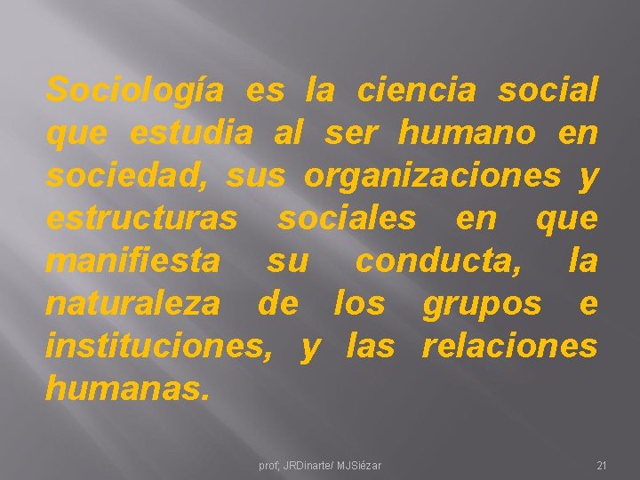Sociología es la ciencia social que estudia al ser humano en sociedad, sus organizaciones