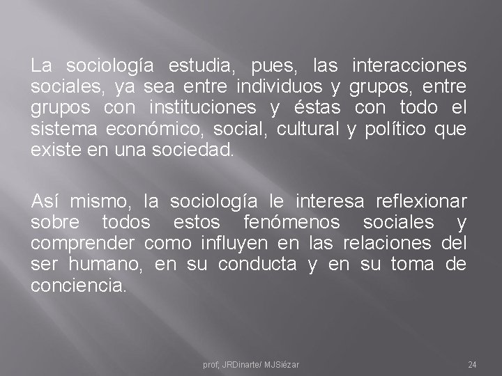 La sociología estudia, pues, las sociales, ya sea entre individuos y grupos con instituciones
