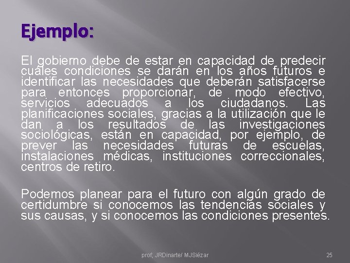 Ejemplo: El gobierno debe de estar en capacidad de predecir cuáles condiciones se darán