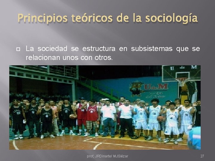 Principios teóricos de la sociología La sociedad se estructura en subsistemas que se relacionan