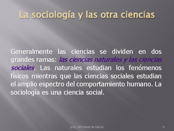 La sociología y las otra ciencias Generalmente las ciencias se dividen en dos grandes
