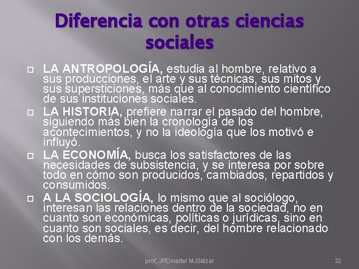 Diferencia con otras ciencias sociales LA ANTROPOLOGÍA, estudia al hombre, relativo a sus producciones,