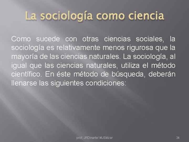 La sociología como ciencia Como sucede con otras ciencias sociales, la sociología es relativamente