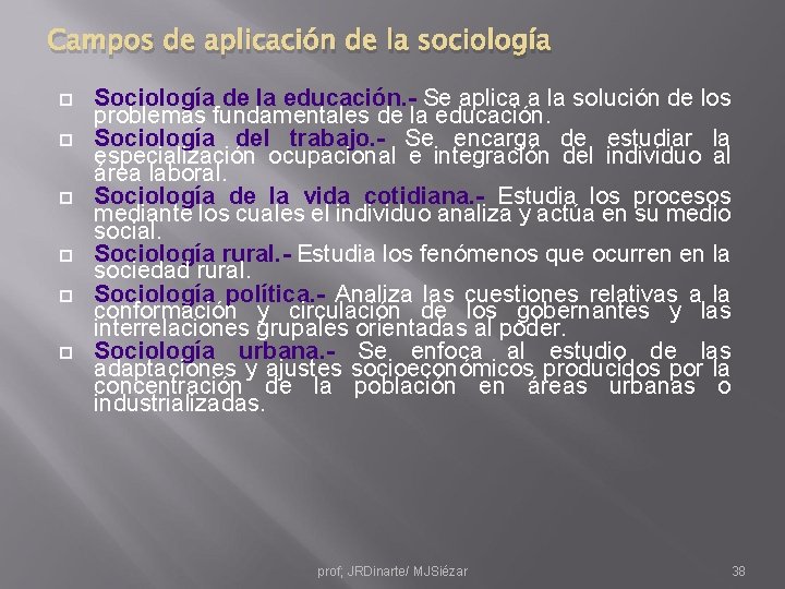 Campos de aplicación de la sociología Sociología de la educación. - Se aplica a