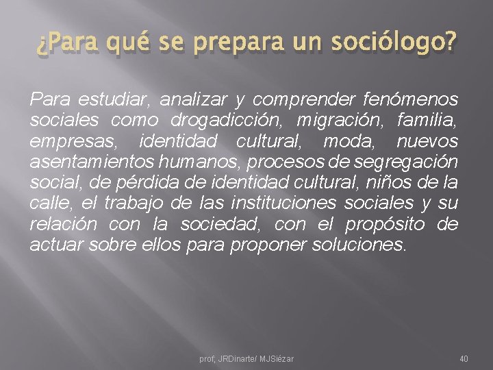 ¿Para qué se prepara un sociólogo? Para estudiar, analizar y comprender fenómenos sociales como